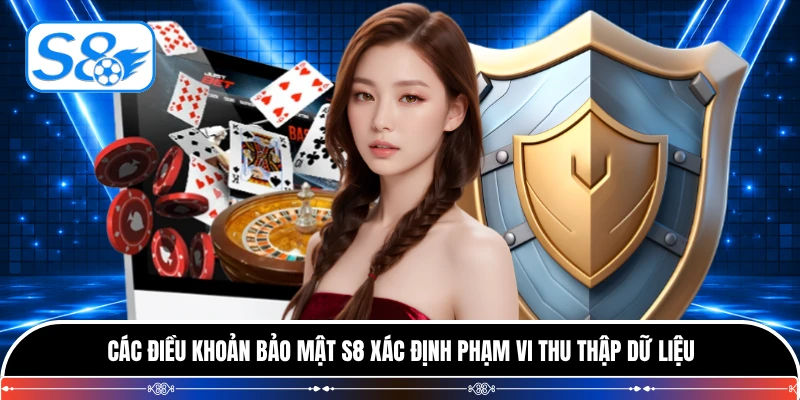 Các điều khoản bảo mật S8 xác định phạm vi thu thập dữ liệu
